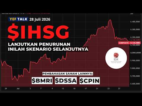 Bagaimana potensi $IHSG Setelah Koreksi YEFTalk edisi 28 Juli 2026