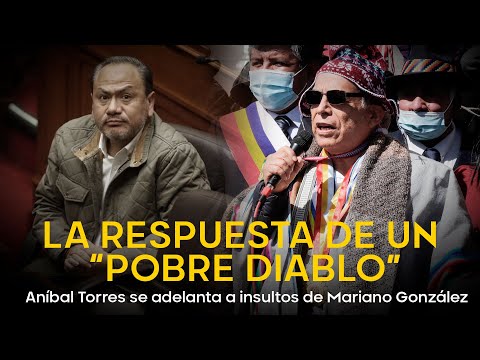 LA RESPUESTA DE UN “POBRE DIABLO”: Aníbal Torres se adelanta a insultos de Mariano González