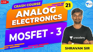MOSFET - 3 | L - 21 | Analog Electronics | Crash Course | GATE/ESE 2021 Exams | Shravan Sir