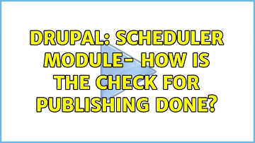 Drupal: Scheduler module- How is the check for publishing done? (2 Solutions!!)