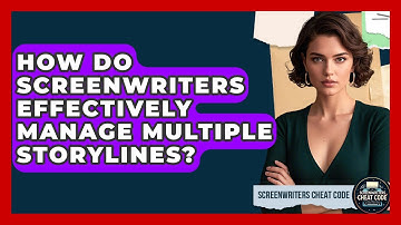 How Do Screenwriters Effectively Manage Multiple Storylines? - Screenwriter