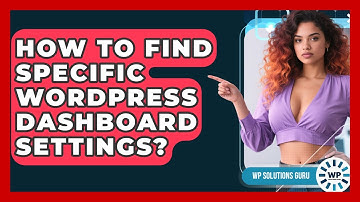 How To Find Specific WordPress Dashboard Settings? - WP Solutions Guru