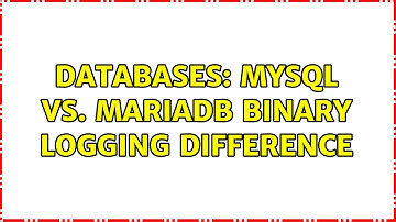 Databases: MySQL vs. MariaDB Binary Logging Difference