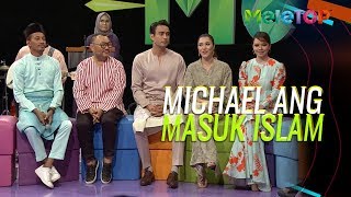 Michael Ang dah masuk islam setahun lebih dan ini sebabnya | MeleTOP | Nabil & Neelofa