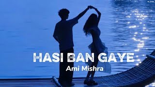 Hasi Ban Gaye  Slowed  Reverb   Ami Mishra  Hamari Adhuri Kahani  4x s 