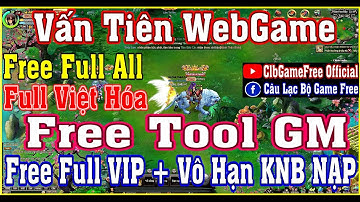 《WebGame》Vấn Tiên VH - Free Full All - Free Tool GM - Free Full VIP + Free Vô Hạn KNB NẠP #1105