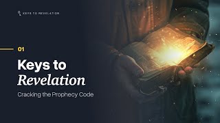 01 Keys to Revelation: Cracking the Prophecy Code
