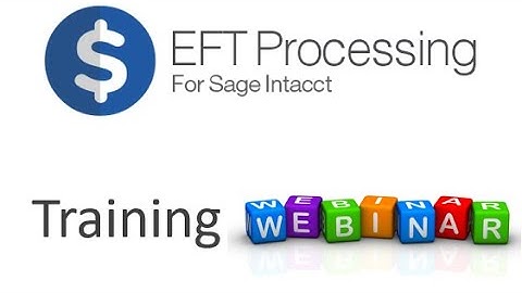 EFT Processing for Sage Intacct - Training Webinar