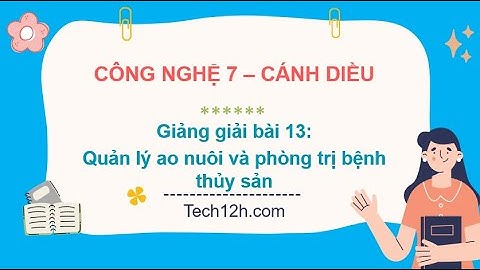 Giảng bài 13: Quản lý ao nuôi và phòng trị bệnh thủy sản | Bài giảng công nghệ 7 cánh diều