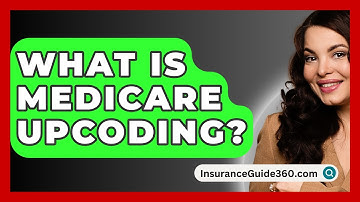 What Is Medicare Upcoding? - InsuranceGuide360.com