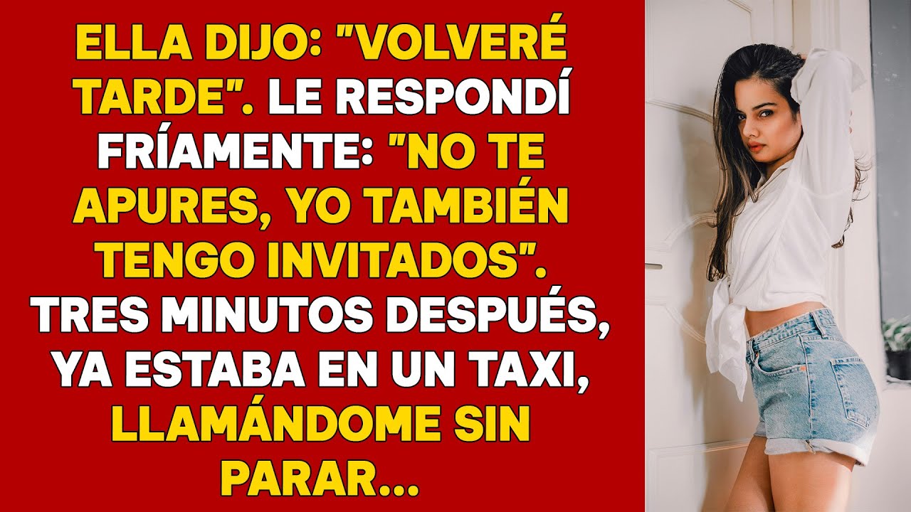 Ella dijo: —Volveré tarde. —No te apures, yo también tengo invitados —respondí con frialdad. Tres...