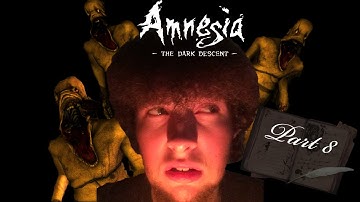 MONSTERS EVERYWHERE! - Amnesia: The Dark Descent Part 8