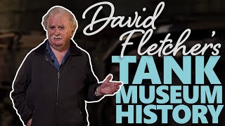 David Fletcher's Tank Museum History | The Tank Museum