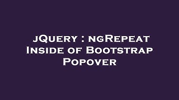 jQuery : ngRepeat Inside of Bootstrap Popover