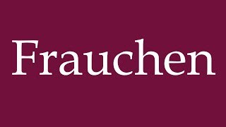 How To Pronounce Frauchen Mistress Correctly In German