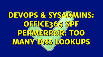 DevOps & SysAdmins: Office365 SPF PermError: Too many DNS lookups (4 Solutions!!)