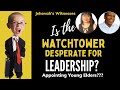 Jehovah's Witnesses: Desperate for Leadership - Appointing Younger Brothers?