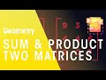 Sum and Product of Two Matrices | Geometry | Maths | FuseSchool