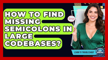 How To Find Missing Semicolons In Large Codebases? - Learn To Troubleshoot