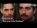 Stay Away From Neriman بين نارين الموسم 1 الحلقة 57 