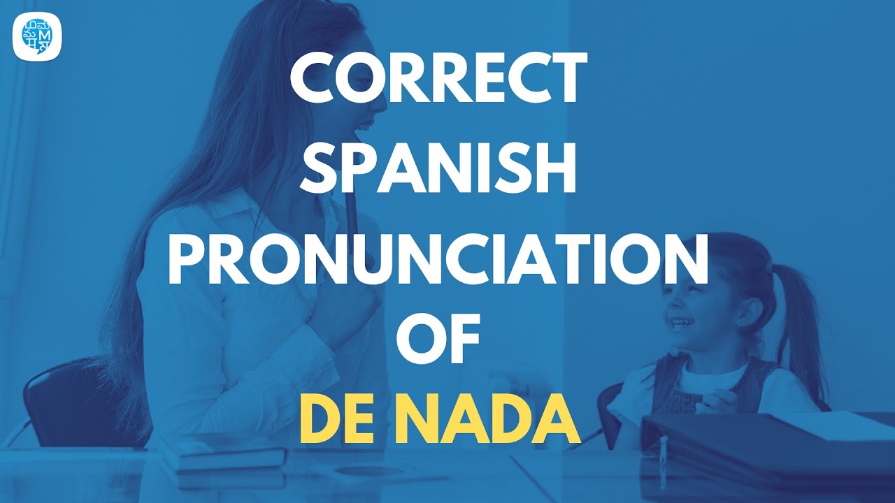 How To Pronounce De Nada You re Welcome In Spanish Spanish 