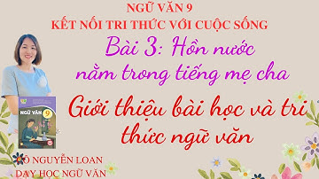 Giới thiệu bài học và tri thức ngữ văn  – Bài 3: Hồn nước năm trong tiếng mẹ cha - Ngữ văn 9 - KNTT