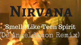 Nirvana - Smells Like Teen Spirit (Dj Angeldemon Remix) Official Music