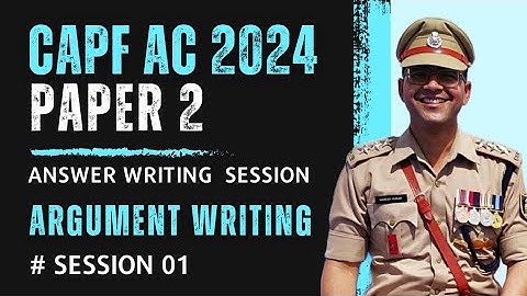 Capf AC 2024 Paper 2 Answer Writing Sessions | Session 02 : Argument Writing (S 01) #capfac2024