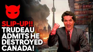 Trudeau Admits He Destroyed Canada In Humiliating Slip-Up!