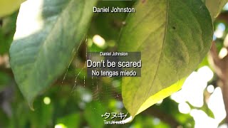 Don&#39;t Be Scared - Daniel Johnston | Letra en inglés y español