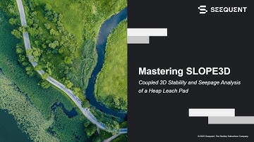 Mastering SLOPE3D: Coupled 3D Stability and Seepage Analysis of a Heap Leach Pad