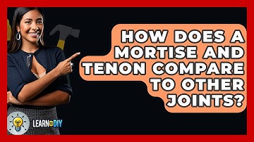 How Does A Mortise And Tenon Compare To Other Joints? - LearnToDIY360.com