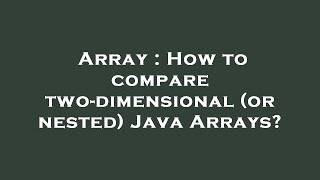 Array : How to compare two-dimensional (or nested) Java Arrays?