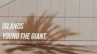 YOUNG THE GIANT - ISLANDS LYRICS