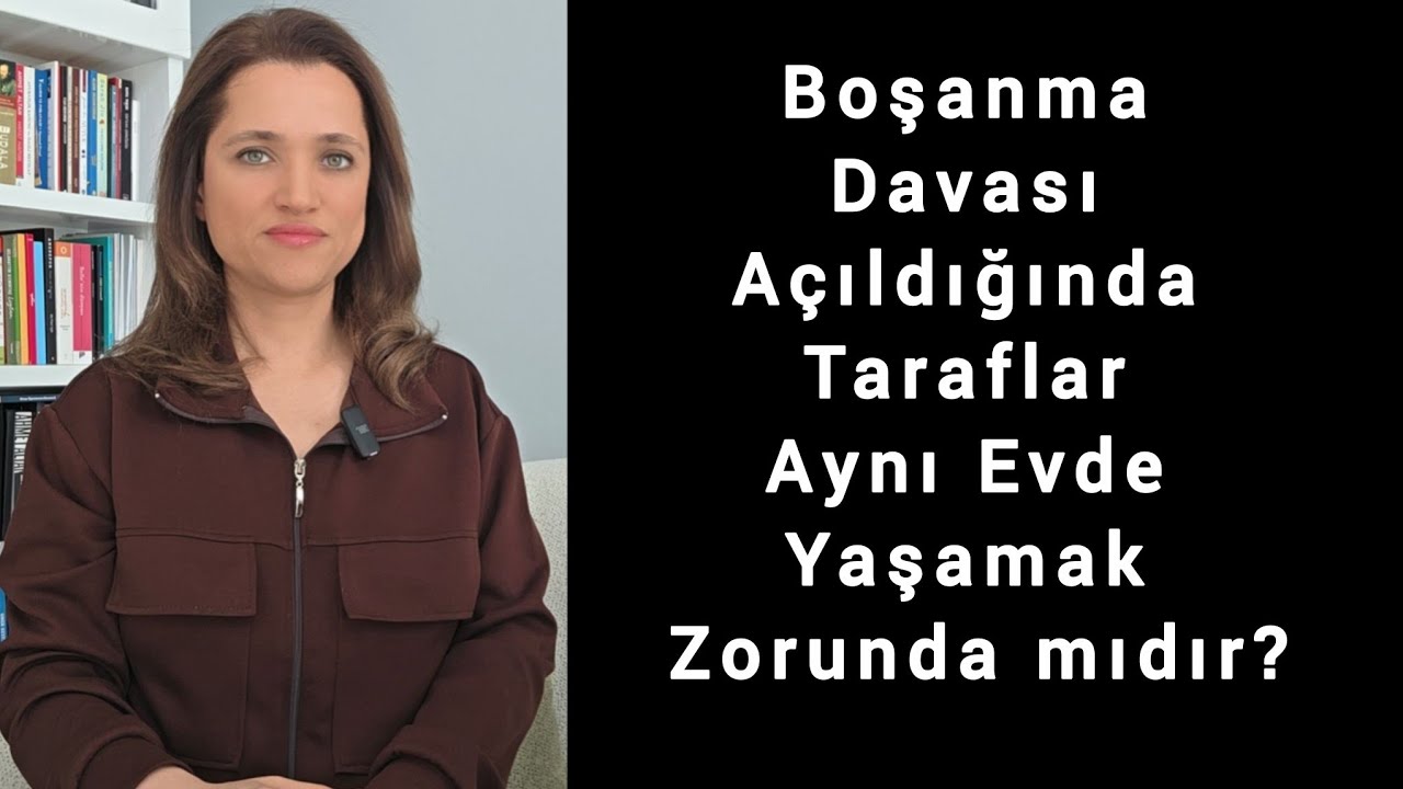 Boşanma Davası Açıldığında Taraflar Aynı Evde Yaşamak Zorunda mıdır? Avukat Aysel Aba Kesici 