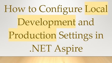 How to Configure Local Development and Production Settings in .NET Aspire