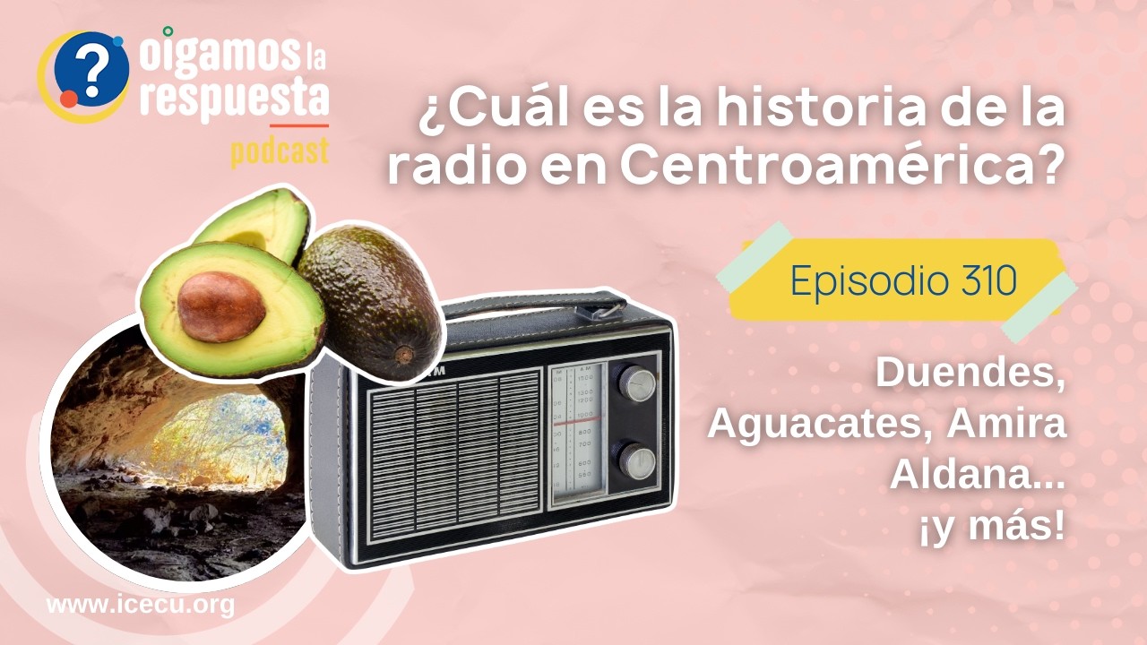 Ep 310: ¿Cuál es la historia de la radio en Centroamérica? Duendes, Aguacates, Amira Aldana y más