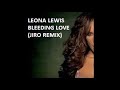 LEONA LEWIS - BLEEDING LOVE (JIRO REMIX) FREE DOWNLOAD - Breaks Music