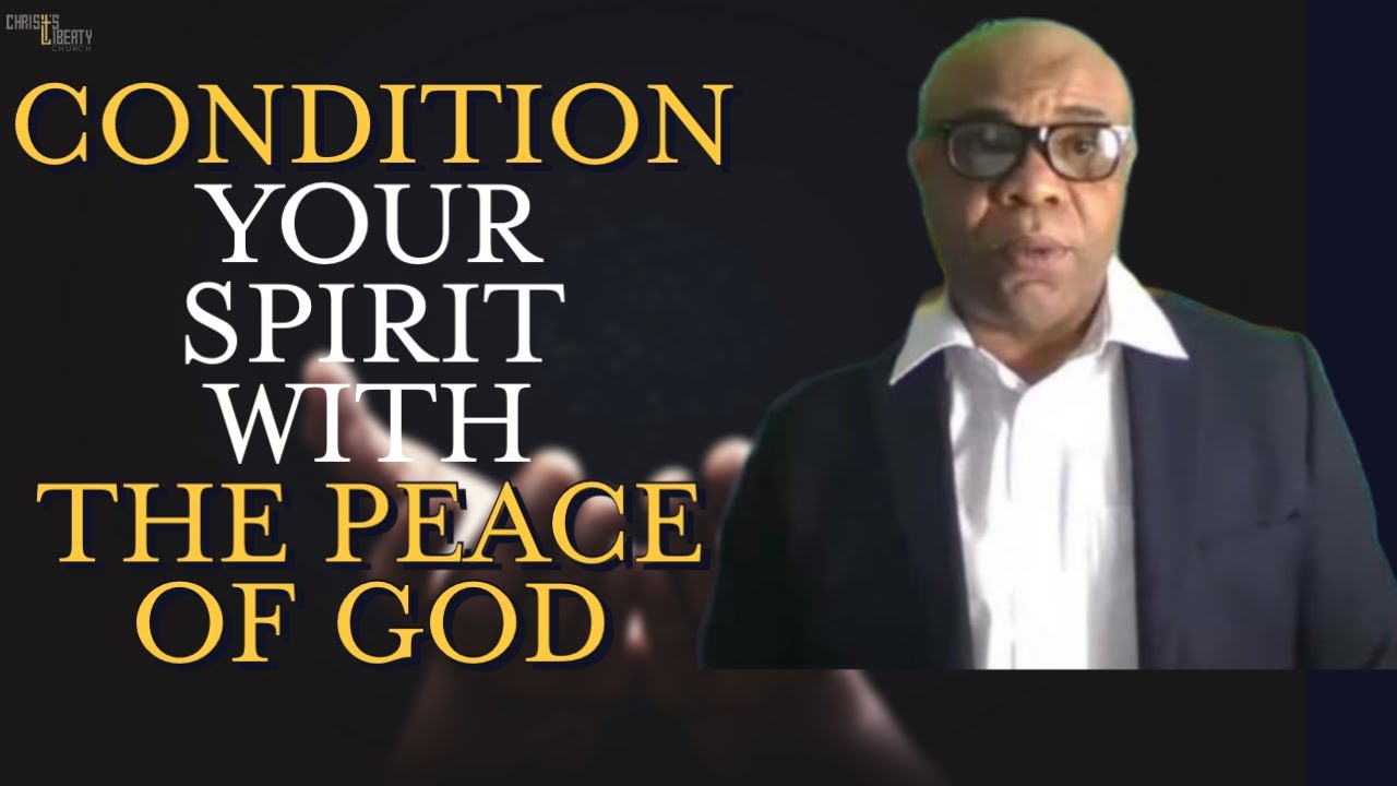 Condition Your Spirit With The Peace Of God Pastor Michael Okpala 