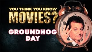 Groundhog Day - You Think You Know Movies?
