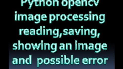 How to read  save  view an image in python,opencv on windows 10 | sorting out error