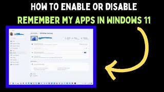 How to Enable or Disable Remember My Apps in Windows 11