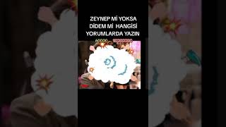 HUDUTSUZ SEVDA ZEYNEP Mİ YOKSA DİDEM Mİ  HANGİSİ YORUMLARDA YAZIN