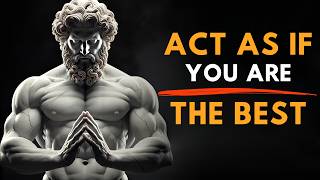 ACT AS IF YOU ARE THE BEST — NO ONE Is Better Than You | Stoicism & Self Confidence