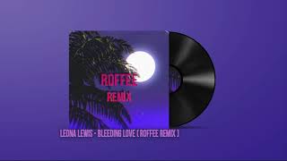 Leona Lewis - Bleeding Love  (ROFFEE Remix)