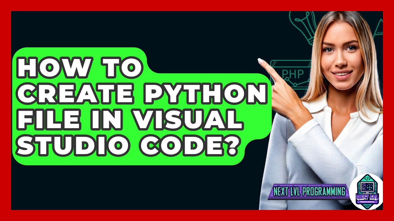 How To Create Python File In Visual Studio Code? - Next LVL Programming ...