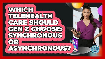 Which Telehealth Care Should Gen Z Choose: Synchronous Or Asynchronous? - Gen Z Telehealth Guide