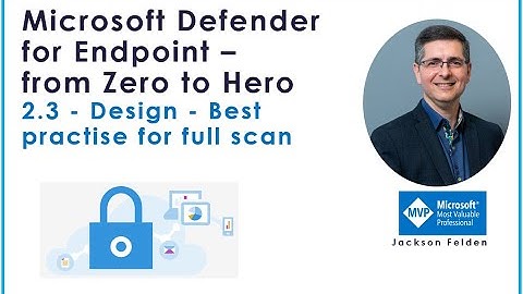 2.3 - Design - Best practise for full scan, MDE from Zero to Hero