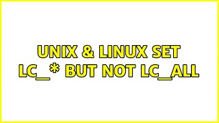 Unix & Linux: set LC_\* but not LC_ALL (2 Solutions!!)