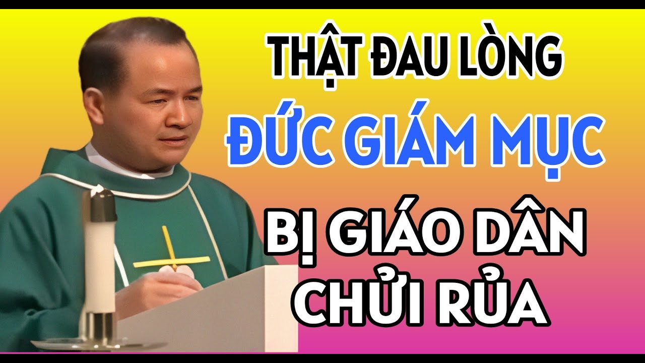 ĐỨC GIÁM MỤC BỊ GIÁO DÂN KHINH THƯỜNG XUA ĐUỔI VÌ KHÔNG NHẬN RA . BÀI GIẢNG HAY CỦA CHA PHẠM TĨNH